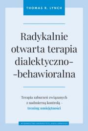 Radykalnie otwarta terapia dialektyczno... Autor: Lynch Thomas R., Juliusz Okuniewski. Dadada.pl Okładka książki Radykalnie otwarta terapia dialektyczno..
