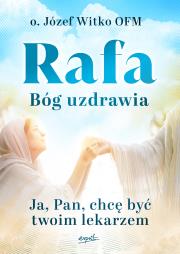 Rafa Bóg uzdrawia. Ja, Pan, chcę być Twoim lekarzem. Autor: Witko Józef. Dadada.pl Okładka książki Rafa Bóg uzdrawia. Ja, Pan, chcę być Twoim lekarzem