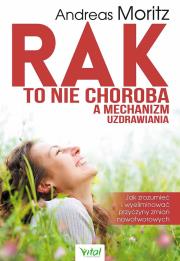 Rak to nie choroba a mechanizm uzdrawiania. Autor: Andreas Moritz. Dadada.pl Okładka książki Rak to nie choroba a mechanizm uzdrawiania