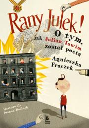 RANY JULEK! O tym, jak Julian Tuwim został poetą. Autor: Agnieszka Frączek. Dadada.pl Okładka książki RANY JULEK! O tym, jak Julian Tuwim został poetą