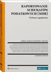 Raportowanie schematów podatkowych (MDR). Autor: Wiatrowski Roman, Agnieszka Tałasiewicz, Glumińska-Pawlic Jadwiga, Michał Goj, Rutkowska Aleksandra, Werner Aleksander, Gajewski Dominik J., Marcin Lachowicz, Karwat Piotr, Mikołaj Kondej, Katarzyna Kimla-Walenda, Jacek Leńczuk, Monika Laskowska, Kurasz Maciej, Dorota Jakubowska, Filip Majdowski, Aleksander Brzozowski, Alina Barkowa, Anna Derdak, Konrad Krupniewski, Maciej Przychodzeń, Justyna Skwirowska. Dadada.pl Okładka książki Raportowanie schematów podatkowych (MDR)