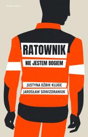 Ratownik. Nie jestem bogiem. Autor: Justyna Dżbik-Kluge, Sowizdraniuk Jarosław. Dadada.pl Okładka książki Ratownik. Nie jestem bogiem