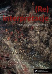 Okładka książki (Re)interpretacje. Między praktyką twórczą...