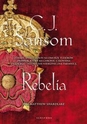 Rebelia. Autor: Sansom C.J.. Dadada.pl Okładka książki Rebelia