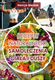 Recepty naturalnego samoleczenia ciała i duszy. Autor: Henryk Bieniok. Dadada.pl Okładka książki Recepty naturalnego samoleczenia ciała i duszy