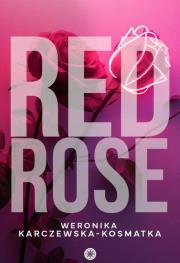 Red Rose. Autor: Weronika Karczewska-Kosmatka. Dadada.pl Okładka książki Red Rose