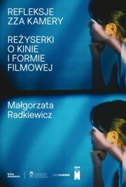 Refleksje zza kamery. Reżyserki o kinie i formie filmowej. Autor: Małgorzata Radkiewicz. Dadada.pl Okładka książki Refleksje zza kamery. Reżyserki o kinie i formie filmowej