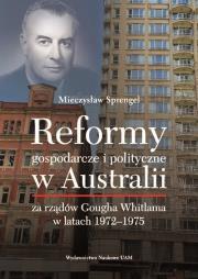 Reformy gospodarcze i polityczne w Australii za rządów Gougha Whitlama w latach 1972-1975. Autor: Sprengel Mieczysław. Dadada.pl Okładka książki Reformy gospodarcze i polityczne w Australii za rządów Gougha Whitlama w latach 1972-1975
