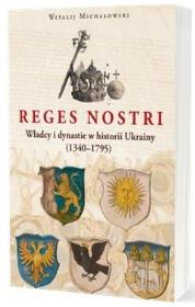 Reges nostri Władcy i dynastie w historii Ukrainy. Autor: Witalij Michałowski. Dadada.pl Okładka książki Reges nostri Władcy i dynastie w historii Ukrainy