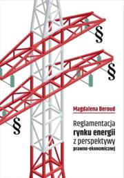 Reglamentacja rynku energii z perspektywy prawno... Autor: Magdalena Beroud. Dadada.pl Okładka książki Reglamentacja rynku energii z perspektywy prawno..