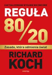 Reguła 80/20. Zasada, która odmienia świat. Autor: Koch Richard. Dadada.pl Okładka książki Reguła 80/20. Zasada, która odmienia świat