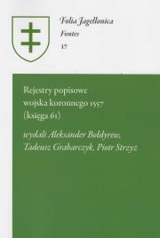 Rejestry popisowe wojska koronnego 1557 (księga 61). Autor: Bołdyrew Aleksander, Tadeusz Grabarczyk, Strzyż Piotr. Dadada.pl Okładka książki Rejestry popisowe wojska koronnego 1557 (księga 61)