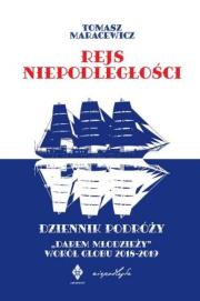 Rejs niepodległości. Dziennik podróży 'Darem Młodzieży' wokół globu 2018-2019. Autor: Tomasz Maracewicz. Dadada.pl Okładka książki Rejs niepodległości. Dziennik podróży 'Darem Młodzieży' wokół globu 2018-2019