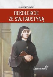 Rekolekcje ze św. Faustyną. Autor: ks. Józef Pochwat MS. Dadada.pl Okładka książki Rekolekcje ze św. Faustyną