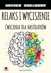 Relaks i wyciszenie. Ćwiczenia dla nastolatków. Autor: Wileńska Agnieszka. Dadada.pl Okładka książki Relaks i wyciszenie. Ćwiczenia dla nastolatków
