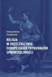 Religia w orzecznictwie europejskich trybunałów.... Autor: Świątkowski Andrzej Marian. Dadada.pl Okładka książki Religia w orzecznictwie europejskich trybunałów...