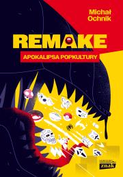 Remake: apokalipsa popkultury. Autor: Ochnik Michał. Dadada.pl Okładka książki Remake: apokalipsa popkultury