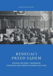 Okładka książki Renegaci przed sądem Specjalny Sąd Karny i Prokuratura Specjalnego Sądu Karnego w Gdańsku (1945-1946)