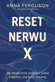 Reset nerwu X. Jak skutecznie poradzić sobie z lękiem, stresem i traumą. Autor: Ferguson Anna. Dadada.pl Okładka książki Reset nerwu X. Jak skutecznie poradzić sobie z lękiem, stresem i traumą