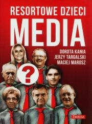 Resortowe dzieci. Media w.2. Autor: Kania Dorota, Targalski Jerzy, Marosz Maciej. Dadada.pl Okładka książki Resortowe dzieci. Media w.2