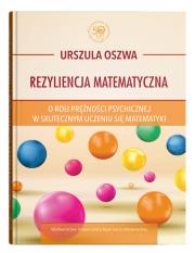 Okładka książki Rezyliencja matematyczna. O roli prężności psychicznej w skutecznym uczeniu się matematyki