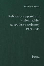 Okładka książki Robotnicy zagraniczni w niemieckiej gospodarce wojennej 1939–1945