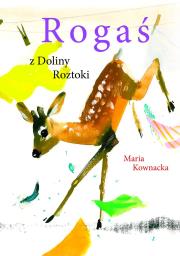 Rogaś z Doliny Roztoki wyd. 2023. Autor: Kownacka Maria. Dadada.pl Okładka książki Rogaś z Doliny Roztoki wyd. 2023