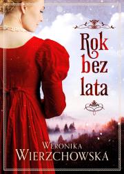 Rok bez lata. Autor: Wierzchowska Weronika. Dadada.pl Okładka książki Rok bez lata