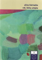 Rok który umyka. Autor: Biernacka Alina. Dadada.pl Okładka książki Rok który umyka