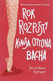 Rok rozpusty Klausa Ottona Bacha. Autor: Lytwyn Jarosława. Dadada.pl Okładka książki Rok rozpusty Klausa Ottona Bacha