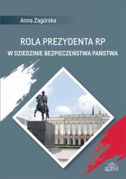 Rola Prezydenta RP w dziedzinie bezpieczeństwa... Autor: Zagórska Anna. Dadada.pl Okładka książki Rola Prezydenta RP w dziedzinie bezpieczeństwa..