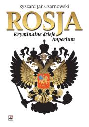 Rosja. Kryminalne dzieje Imperium wyd. 2. Autor: Czarnowski Ryszard Jan. Dadada.pl Okładka książki Rosja. Kryminalne dzieje Imperium wyd. 2