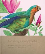Rośliny i zwierzęta. Atlasy historii naturalnej w epoce Linneusza. Autor:   Praca zbiorowa. Dadada.pl Okładka książki Rośliny i zwierzęta. Atlasy historii naturalnej w epoce Linneusza