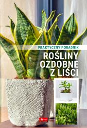 Rośliny ozdobne z liści. Poradnik praktyczny. Autor: Opracowanie zbiorowe. Dadada.pl Okładka książki Rośliny ozdobne z liści. Poradnik praktyczny