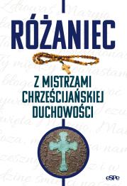 Różaniec z mistrzami chrześcijańskiej duchowości. Autor: Wilk Michał. Dadada.pl Okładka książki Różaniec z mistrzami chrześcijańskiej duchowości