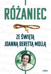 Różaniec ze świętą Joanną Berettą Mollą. Autor: Anna Matusiak (opr.). Dadada.pl Okładka książki Różaniec ze świętą Joanną Berettą Mollą