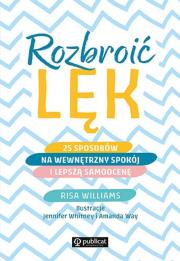 Okładka książki Rozbroić lęk. 25 sposobów na wewnętrzny spokój i lepszą samoocenę wyd. 2022