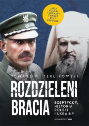 Rozdzieleni bracia Szeptyccy historia Polski i Ukrainy. Autor: Tomasz P. Terlikowski. Dadada.pl Okładka książki Rozdzieleni bracia Szeptyccy historia Polski i Ukrainy