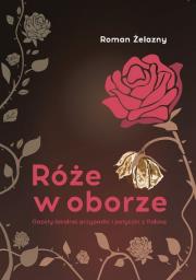 Okładka książki Róże w oborze. Gazety lokalnej przypadki i potyczki z Polską