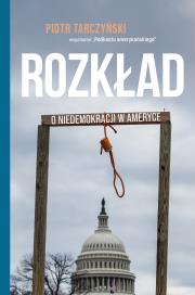 Rozkład. O niedemokracji w Ameryce. Autor: Piotr Tarczyński. Dadada.pl Okładka książki Rozkład. O niedemokracji w Ameryce