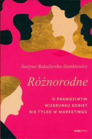 Różnorodne. O prawdziwym wizerunku kobiet nie tylko w marketingu. Autor: Justyna Bakalarska-Stankiewicz. Dadada.pl Okładka książki Różnorodne. O prawdziwym wizerunku kobiet nie tylko w marketingu