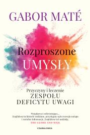 Rozproszone umysły. Przyczyny i leczenie zespołu deficytu uwagi. Autor: Gabor Mat, Piotr Cieślak. Dadada.pl Okładka książki Rozproszone umysły. Przyczyny i leczenie zespołu deficytu uwagi
