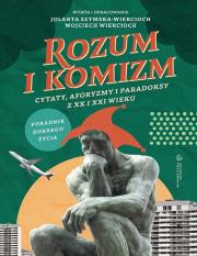 Rozum i komizm. Cytaty, aforyzmy i paradoksy z XX i XXI wieku. Autor: Szymska-Wiercioch Jolanta, Wojciech Wiercioch. Dadada.pl Okładka książki Rozum i komizm. Cytaty, aforyzmy i paradoksy z XX i XXI wieku
