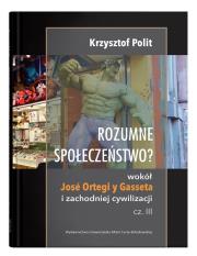 Okładka książki Rozumne społeczeństwo? Wokół José Ortegi y Gasseta i zachodniej cywilizacji. Cz. III