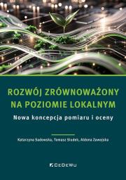Rozwój zrównoważony na poziomie lokalnym. Autor: Sadowska Katarzyna, Tomasz Siudek, Aldona Zawojska. Dadada.pl Okładka książki Rozwój zrównoważony na poziomie lokalnym