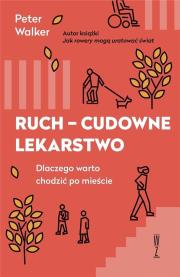 Ruch - cudowne lekarstwo. Autor: Walker Peter. Dadada.pl Okładka książki Ruch - cudowne lekarstwo