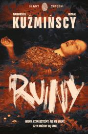 Ruiny. Sylwia Nowak. Tom 1. Autor: Małgorzata Kuźmińska, Michał Kuźmiński. Dadada.pl Okładka książki Ruiny. Sylwia Nowak. Tom 1
