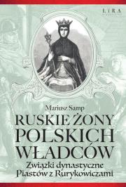 Ruskie żony polskich władców. Autor: Samp Mariusz. Dadada.pl Okładka książki Ruskie żony polskich władców