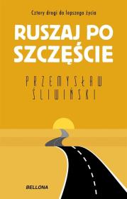 Ruszaj po szczęście. Cztery drogi do lepszego życia. Autor: Przemysław Śliwiński. Dadada.pl Okładka książki Ruszaj po szczęście. Cztery drogi do lepszego życia