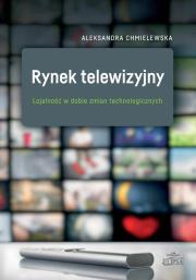 Okładka książki Rynek telewizyjny. Lojalność w dobie zmian technologicznych